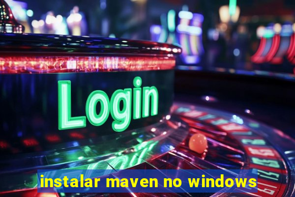 instalar maven no windows